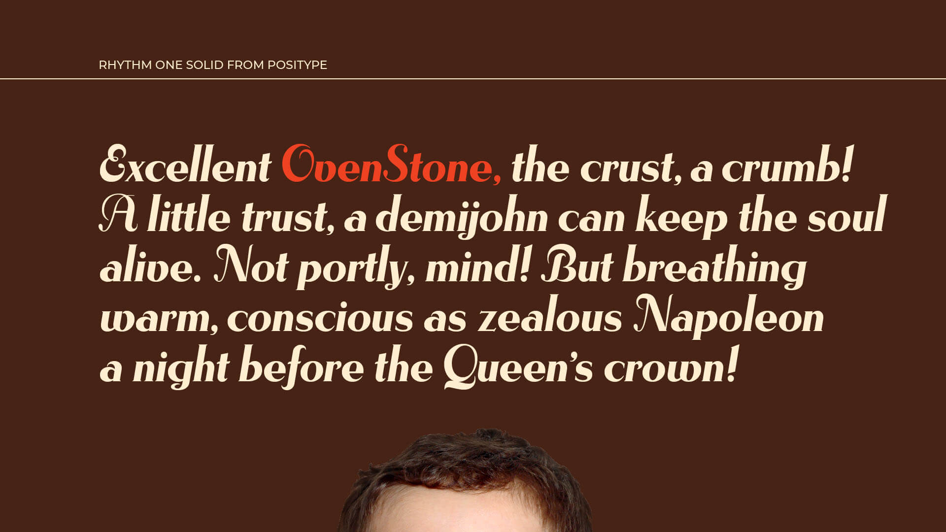 Rhythm One Solid Type Specimen Pangram: Excellent OvenStone, the crust, a crumb! A little trust, a demijohn can keep the soul alive. Not portly, mind! But breathing warm, conscious as zealous Napoleona night before the Queen’s crown!